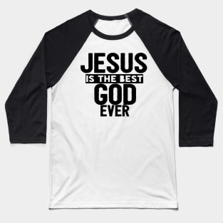 JESUS IS THE BEST GOD EVER SHIRT- FUNNY CHRISTIAN GIFT Baseball T-Shirt